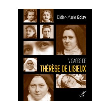 Didier-Marie Golay - Visages de Thérèse de Lisieux