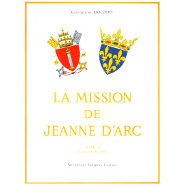 Colonel de Liocourt - La Mission de Jeanne d'Arc - Tome 1