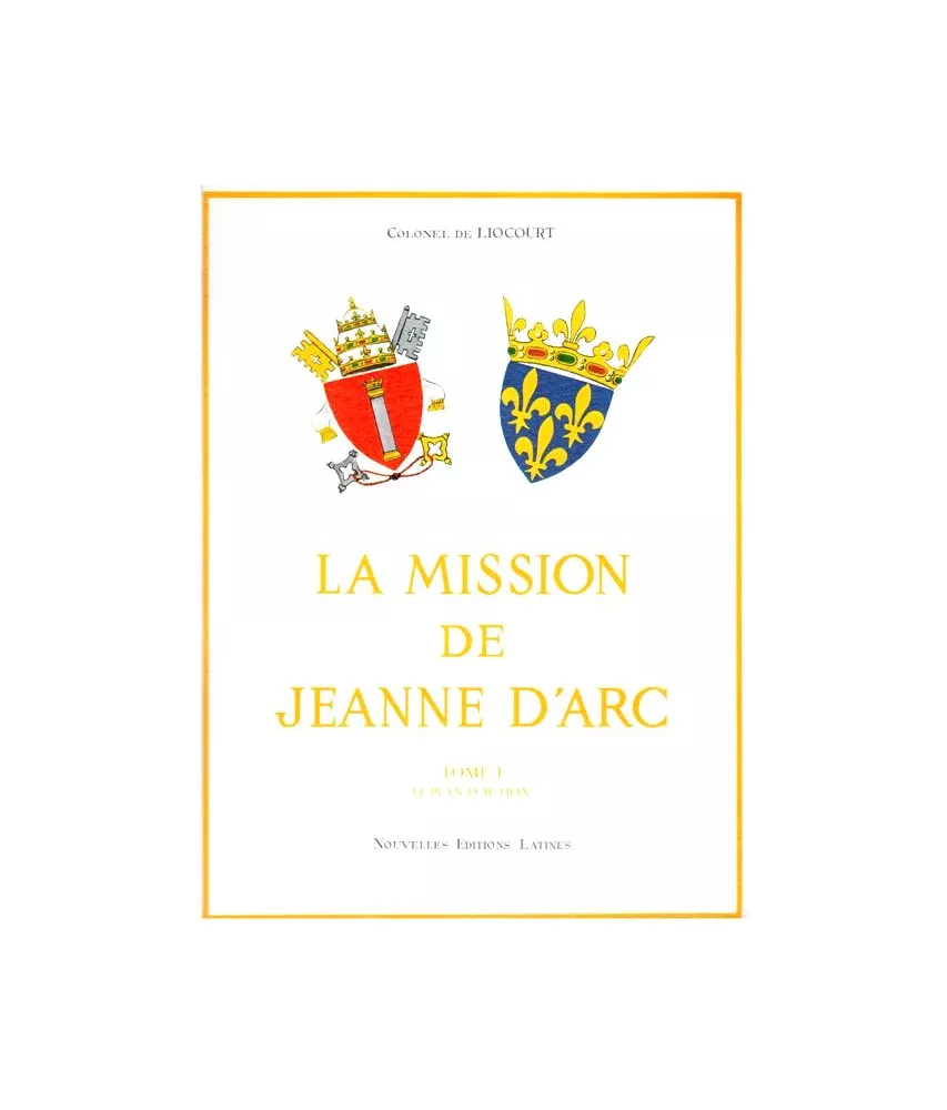 Colonel de Liocourt - La Mission de Jeanne d'Arc - Tome 1