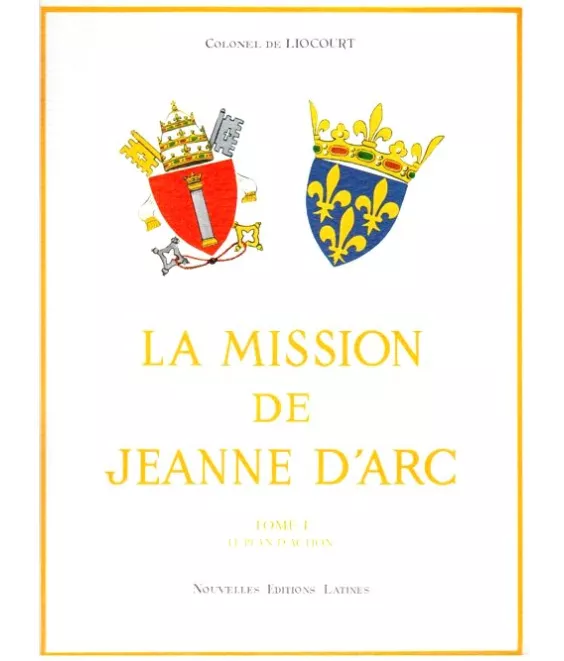 Colonel de Liocourt - La Mission de Jeanne d'Arc - Tome 1