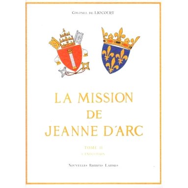 Colonel de Liocourt - La Mission de Jeanne d'Arc - Tome 2