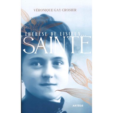 Véronique Gay-Croisier - Thérèse de Lisieux Sainte
