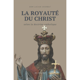 Dom Lucien Chambat - La royauté du Christ selon la doctrine catholique