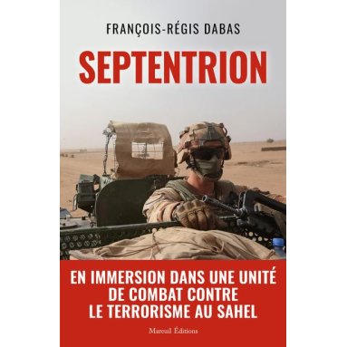 François-Régis Dabas - Septentrion - En immersion dans une unité de combat contre le terrorisme au Sahel