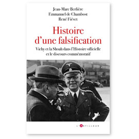 Jean-Marc Berlière - Histoire d’une falsification - Vichy et la Shoah dans l’Histoire officielle et le discours commémoratif