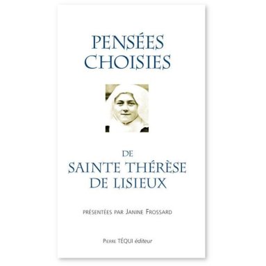 Janine Frossard - Pensées choisies de Sainte Thérèse de Lisieux