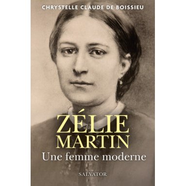 Chrystelle Claude de Boissieu - Zélie Martin - Une femme moderne