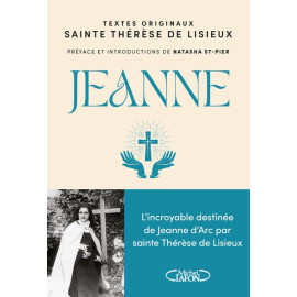Sainte Thérèse de Lisieux - Jeanne - L'incroyable destinée de Jeanne d'Arc par sainte Thérèse de Lisieux