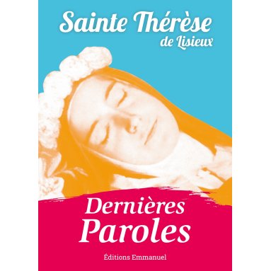 Sainte Thérèse de Lisieux - Dernières Paroles