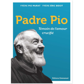Frères Pio Murat & Eric Bidot - Padre Pio Témoin de l'amour crucifié