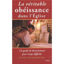 Peter Kwasniewski - La véritable obéissance dans l'Eglise