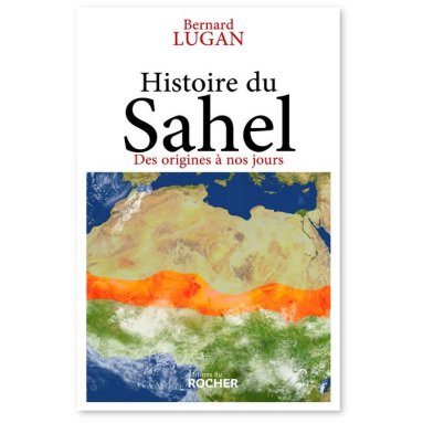 Bernard Lugan - Histoire du Sahel - Des origines à nos jours