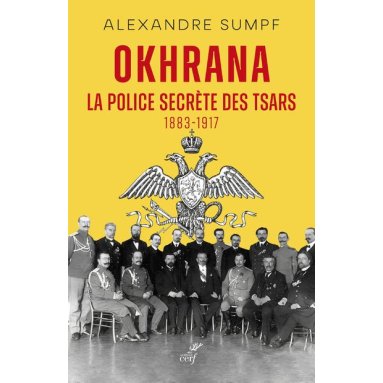 Alexandre Sumpf - Okhrana la police secrètes des Tsars 1883-1917
