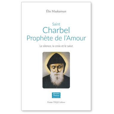 Elie Maakaroun - Saint Charbel prophète de l'amour
