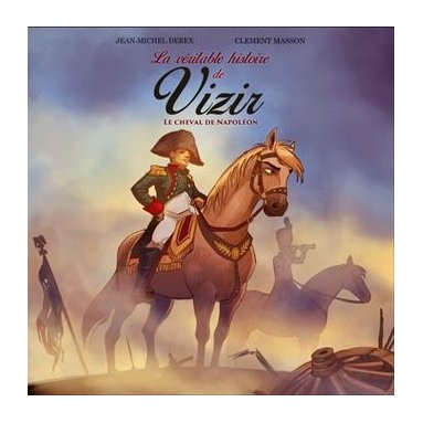 Jean-Michel Derex - La véritable histoire de Vizir, le cheval de Napoléon