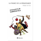 La France de la Renaissance - Dictionnaire des curiosités