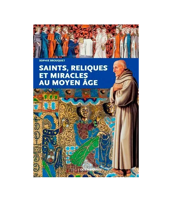 Sophie Brouquet - Saints, reliques et miracles au Moyen Âge