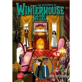 Ben Guterson - Les mystères de Winterhouse Hôtel - Tome 3