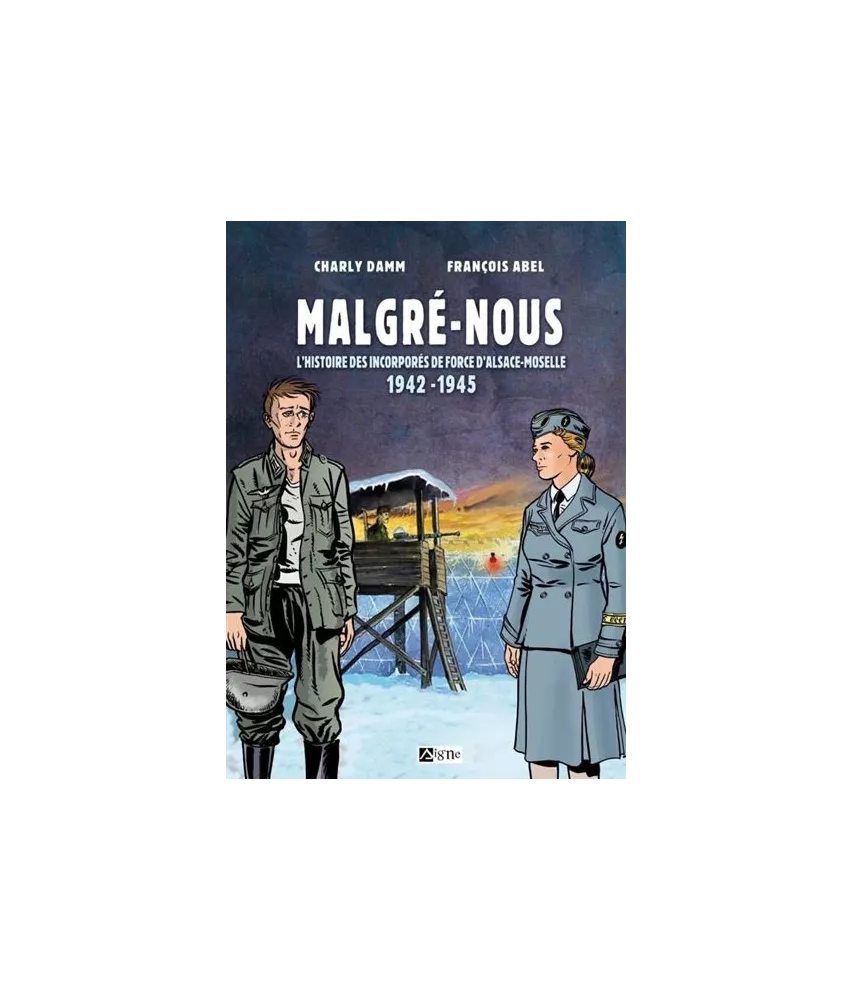 Charly Damm & François Abel - Malgré-nous l'histoire des incorporés de force en Alsace-Moselle