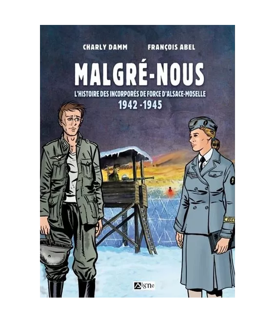 Charly Damm & François Abel - Malgré-nous l'histoire des incorporés de force en Alsace-Moselle