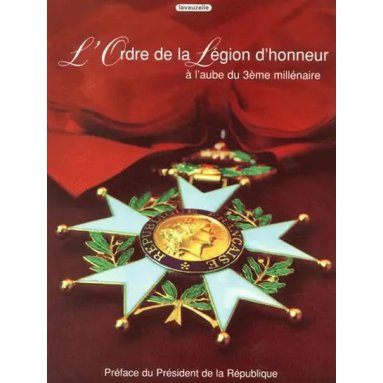 Grande Chancellerie de la Légion d'Honneur - L'Ordre de la Légion d'Honneur