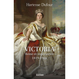 Hortense Dufour - Victoria - Reine et impératrice 1819-1901