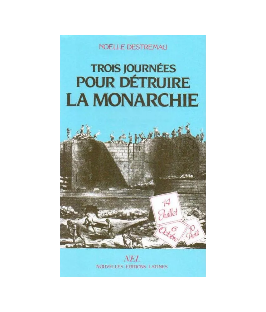 Noëlle Destremau - Trois journées pour détruire la monarchie