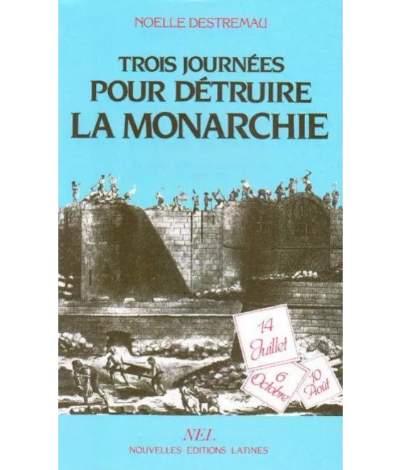 Noëlle Destremau - Trois journées pour détruire la monarchie