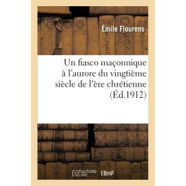 Emile Flourens - Un fiasco maçonnique à l'aurore du XX° siècle de l'ère chrétienne