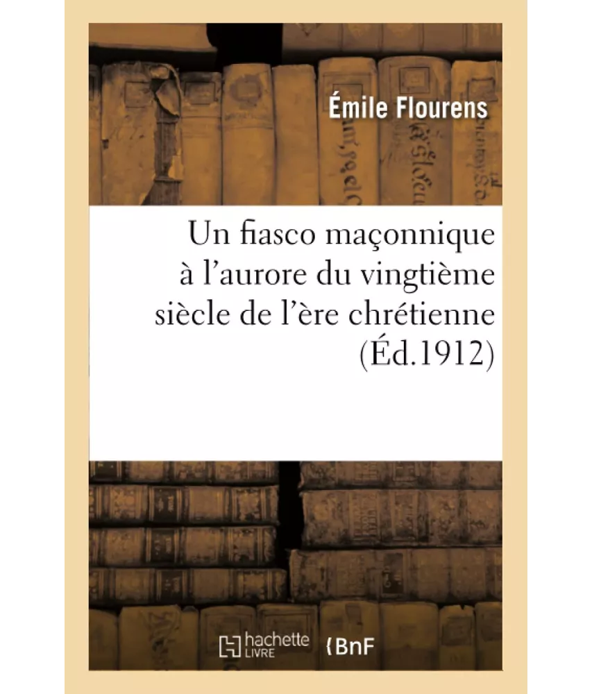 Emile Flourens - Un fiasco maçonnique à l'aurore du XX° siècle de l'ère chrétienne