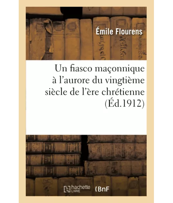 Emile Flourens - Un fiasco maçonnique à l'aurore du XX° siècle de l'ère chrétienne