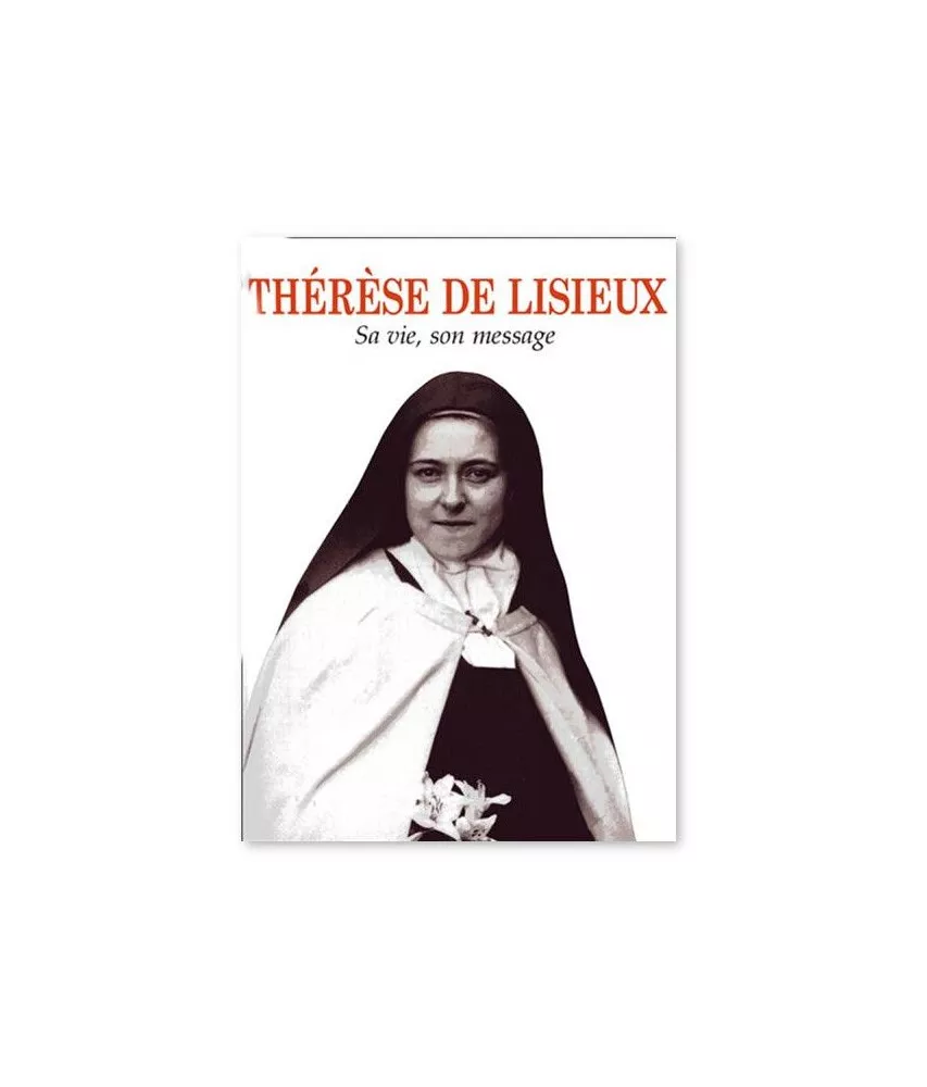 Thérèse de Lisieux, sa vie ,son message