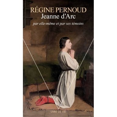 Jeanne d'Arc par elle-même et par ses témoins