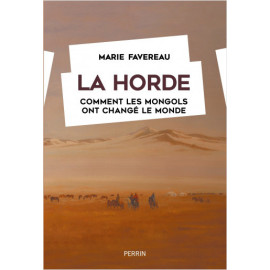 Marie Favereau - La Horde - Comment les mongols ont changé le monde