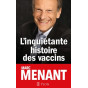 Marc Menant - L'inquiétante histoire des vaccins