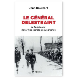 Jean Boucart - Le général Delestraint - La Résistance : de l'Armée secrète jusqu'à Dachau