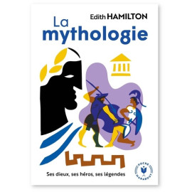 Edith Hamilton - La Mythologie - Ses dieux, ses héros, ses légendes