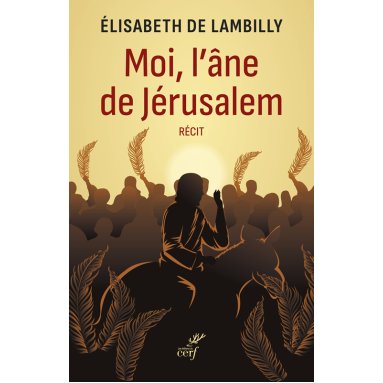 Elisabeth de Lambilly - Moi, l'âne de Jérusalem