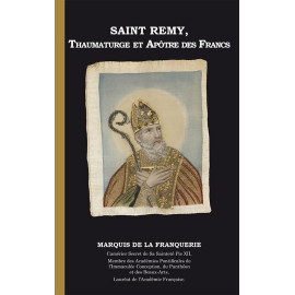 Marquis André de La Franquerie - Saint Rémy, thaumaturge et apôtre des Francs