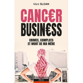 Mark Sloane - Cancer Business - Crimes, complots et mort de ma mère