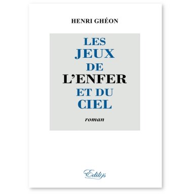 Henri Ghéon - Les Jeux de l'Enfer et du Ciel