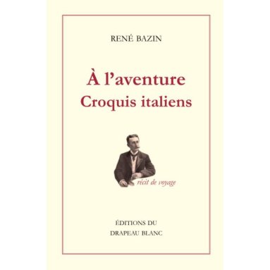 René Bazin - A l'aventure - Croquis italiens