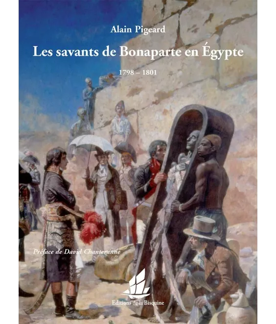 Alain Pigeard - Les savants de Bonaparte en Egypte 1798-1801