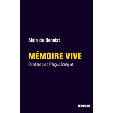 Alain de Benoist - Mémoire vive - Entretiens avec François Bousquet