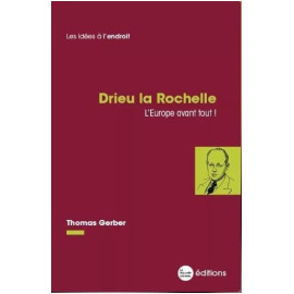 Thomas Gerber - Drieu la Rochelle - L'Europe avant tout !