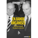 En bande organisée - Mitterrand, le pacte secret