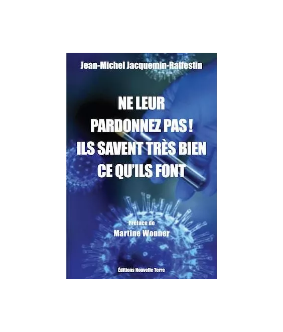 Ne leur pardonnez pas ! ils savent très bien ce qu'ils font