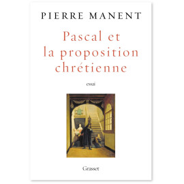 Pierre Manent - Pascal et la proposition chrétienne