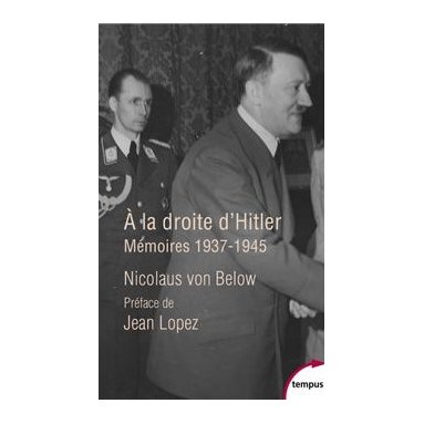 Nicolaus von Below - A la droite d'Hitler - Mémoires, 1937-1945