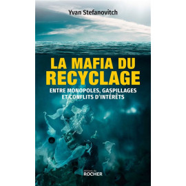 Yvan Stefanovitch - La mafia du recyclage - Entre monopoles, gaspillages et conflits d'intérêts